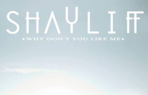 Album Review: Shayliff, Why Don’t you Like Me