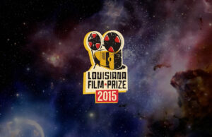 Louisiana Film Prize 2015 Announces $50,000 Grand Prize: The Largest Cash Prize for a Short Film in the Galaxy